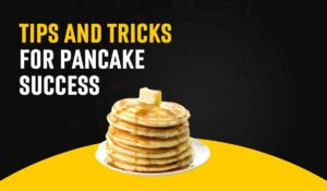 Tips And Tricks For Pancake Success