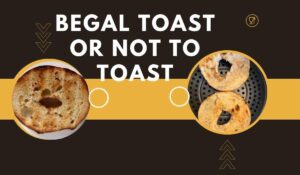 begal Toast or Not to Toast