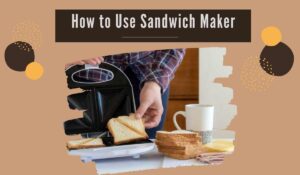 How to Use Sandwich Maker