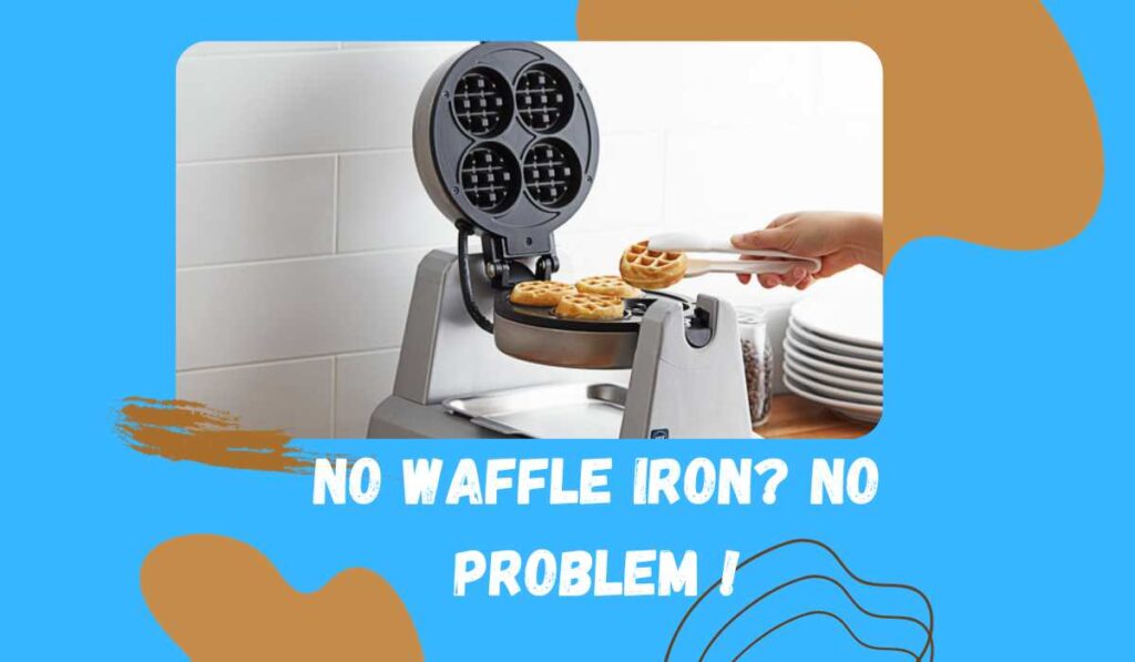 No Waffle Iron?
