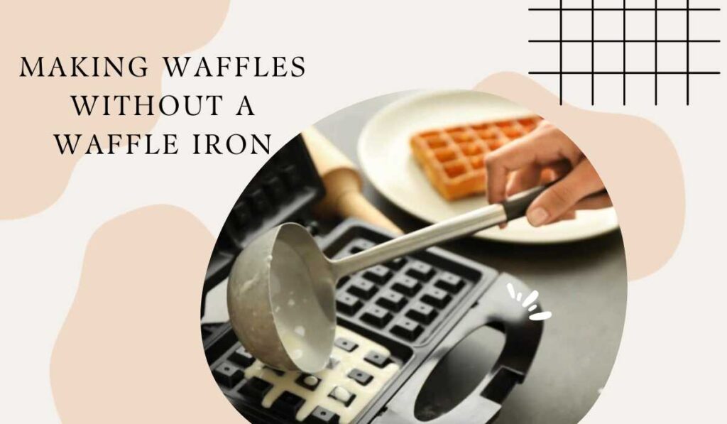  making waffles without a waffle iron: