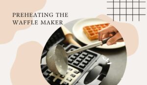 Preheating The Waffle Maker