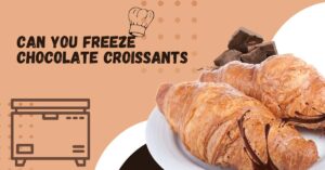 Can You Freeze Chocolate Croissants (1)