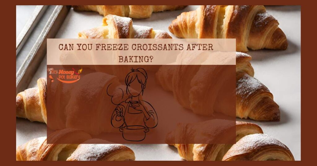Can You Freeze Croissants After Baking