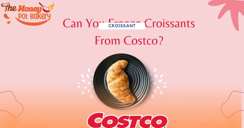 Can You Freeze Croissants From Costco