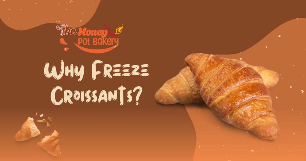 Why Freeze Croissants
