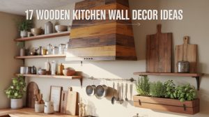 17 Kitchen Wall Decor Ideas Wood for a Warm & Natural Look